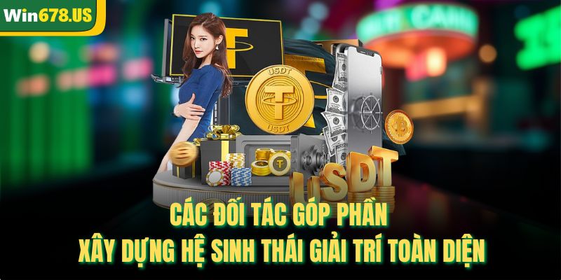 Các đối tác góp phần xây dựng hệ sinh thái giải trí toàn diện