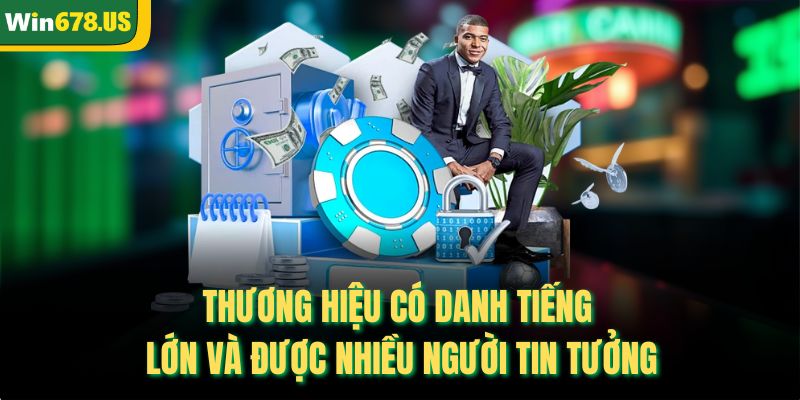 Thương hiệu có danh tiếng lớn và được nhiều người tin tưởng